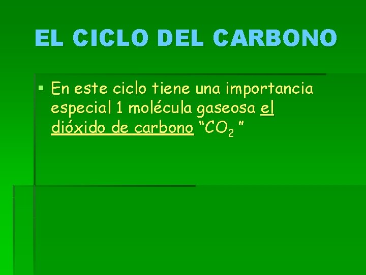 EL CICLO DEL CARBONO § En este ciclo tiene una importancia especial 1 molécula