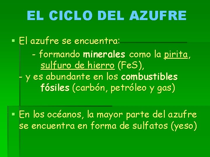 EL CICLO DEL AZUFRE § El azufre se encuentra: - formando minerales como la