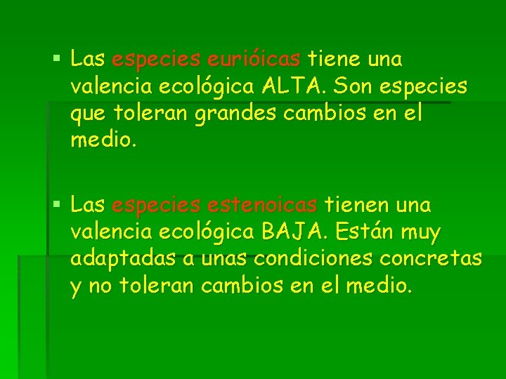 § Las especies eurióicas tiene una valencia ecológica ALTA. Son especies que toleran grandes