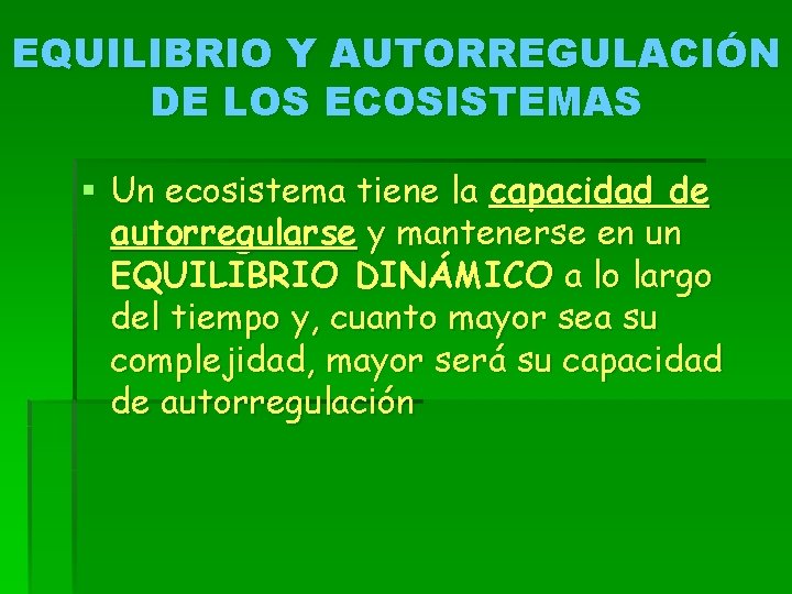 EQUILIBRIO Y AUTORREGULACIÓN DE LOS ECOSISTEMAS § Un ecosistema tiene la capacidad de autorregularse