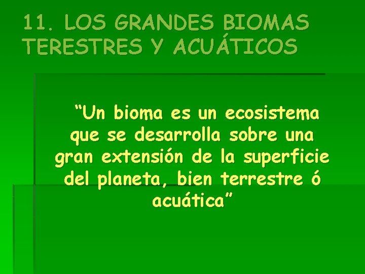 11. LOS GRANDES BIOMAS TERESTRES Y ACUÁTICOS “Un bioma es un ecosistema que se