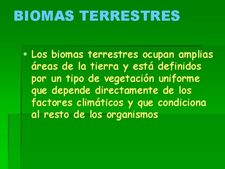 BIOMAS TERRESTRES § Los biomas terrestres ocupan amplias áreas de la tierra y está