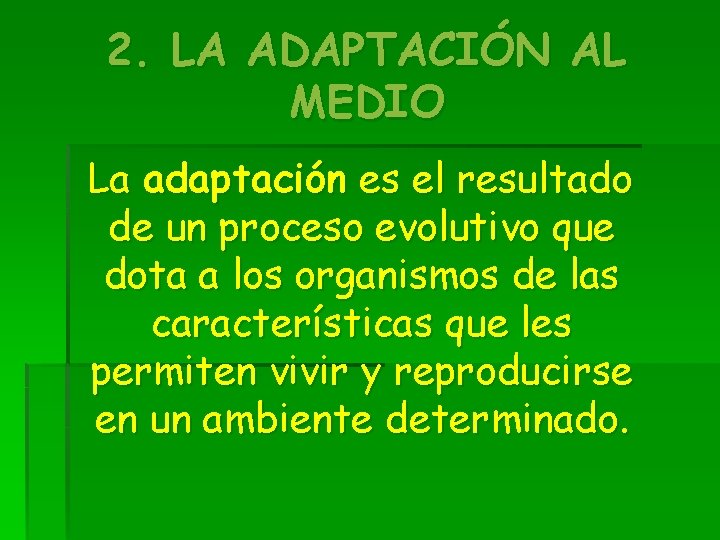 2. LA ADAPTACIÓN AL MEDIO La adaptación es el resultado de un proceso evolutivo