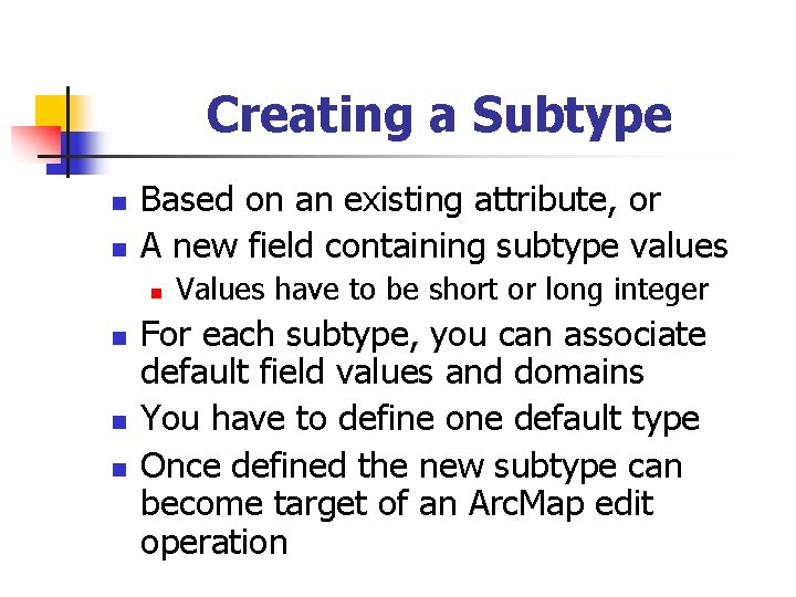 Creating a Subtype n n Based on an existing attribute, or A new field