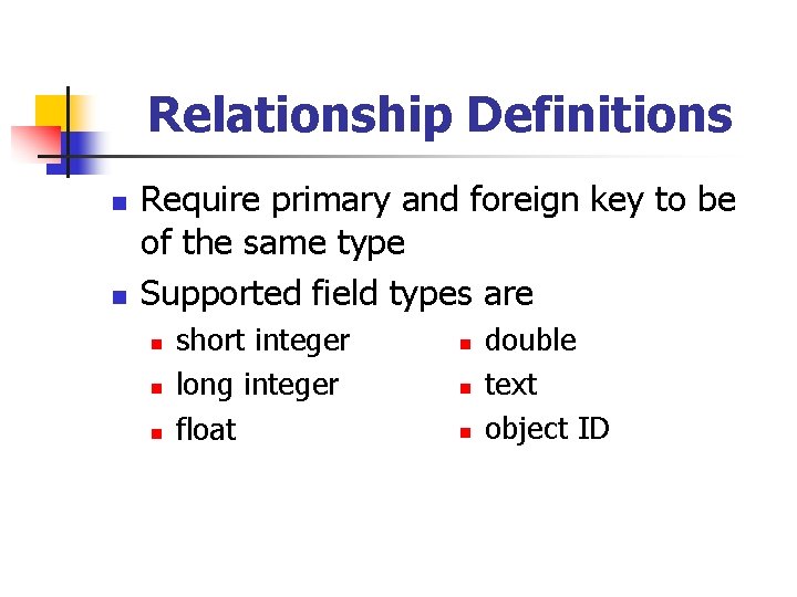 Relationship Definitions n n Require primary and foreign key to be of the same