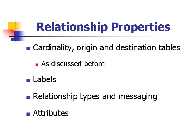 Relationship Properties n Cardinality, origin and destination tables n As discussed before n Labels