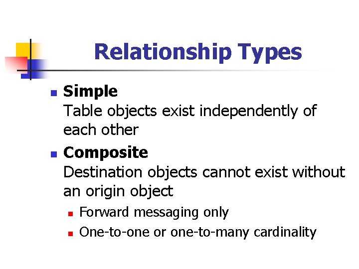 Relationship Types n n Simple Table objects exist independently of each other Composite Destination