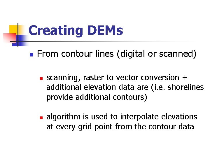 Creating DEMs n From contour lines (digital or scanned) n n scanning, raster to