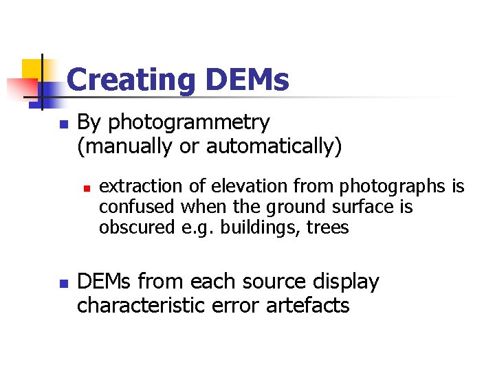 Creating DEMs n By photogrammetry (manually or automatically) n n extraction of elevation from