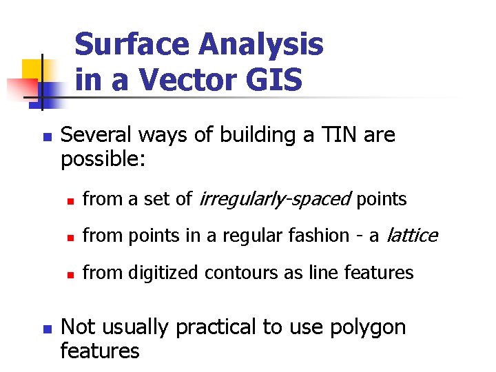 Surface Analysis in a Vector GIS n n Several ways of building a TIN