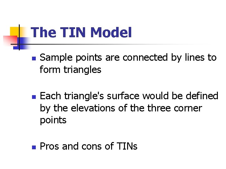The TIN Model n n n Sample points are connected by lines to form