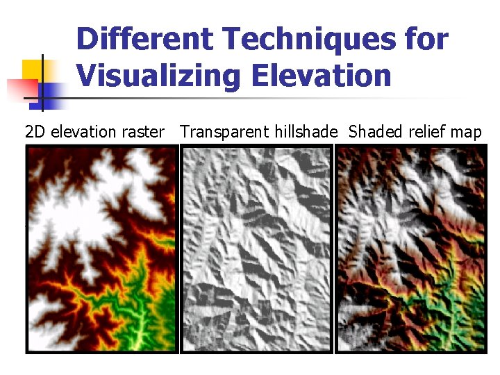 Different Techniques for Visualizing Elevation 2 D elevation raster Transparent hillshade Shaded relief map