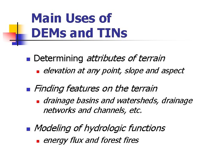 Main Uses of DEMs and TINs n Determining attributes of terrain n n Finding