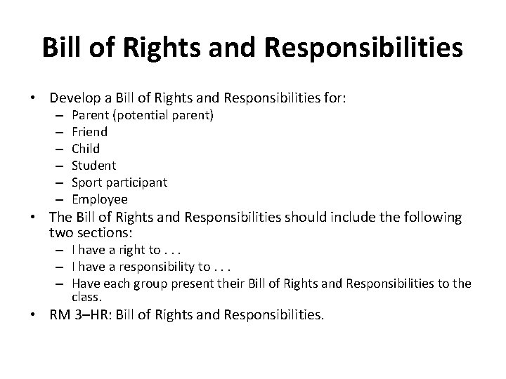 Bill of Rights and Responsibilities • Develop a Bill of Rights and Responsibilities for: