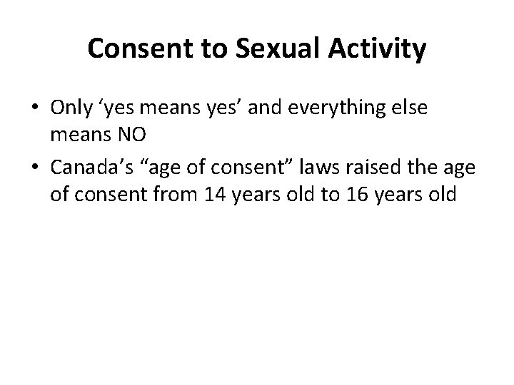 Consent to Sexual Activity • Only ‘yes means yes’ and everything else means NO