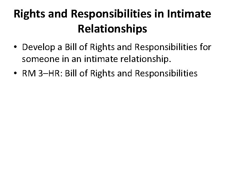 Rights and Responsibilities in Intimate Relationships • Develop a Bill of Rights and Responsibilities