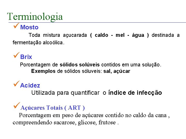 FABRICAÇÃO DO ÁLCOOL Terminologia üMosto Toda mistura açucarada ( caldo - mel - água