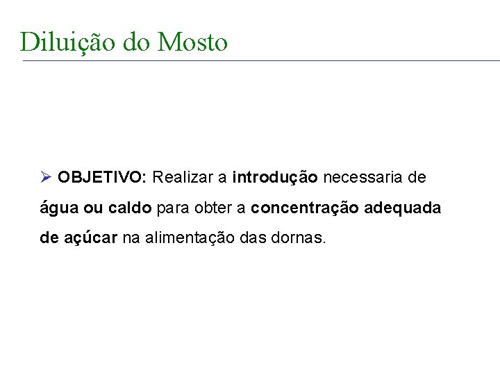 FABRICAÇÃO DO ÁLCOOL Diluição do Mosto Ø OBJETIVO: Realizar a introdução necessaria de água