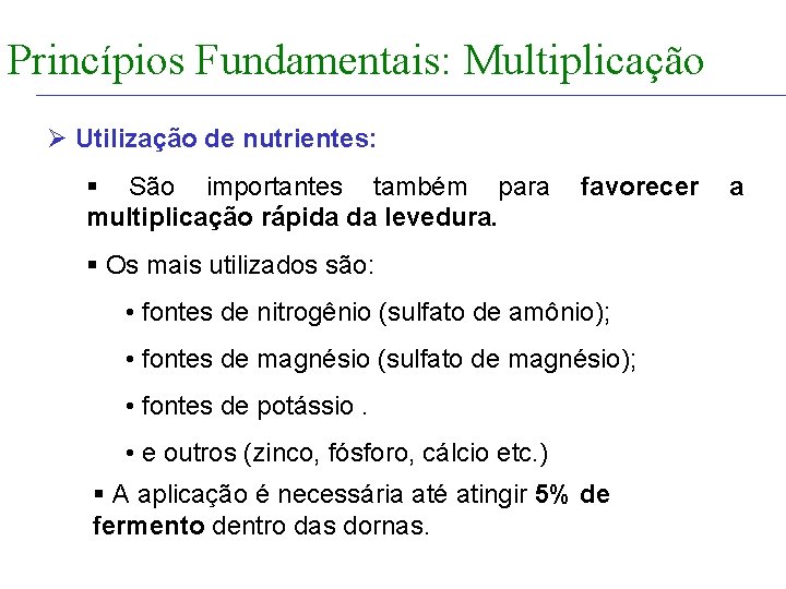 FABRICAÇÃO DO ÁLCOOL INTRODUÇÃO Princípios Fundamentais: Multiplicação Ø Utilização de nutrientes: § São importantes