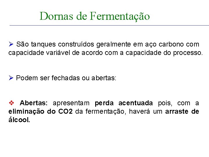 FERMENTAÇÃO - DORNAS Dornas de Fermentação Ø São tanques construídos geralmente em aço carbono