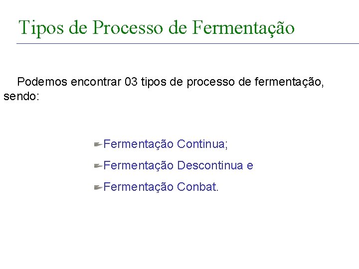 FERMENTAÇÃO - DORNAS Tipos de Processo de Fermentação Podemos encontrar 03 tipos de processo