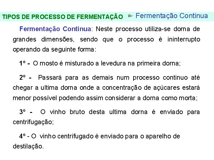 FERMENTAÇÃO - DORNAS TIPOS DE PROCESSO DE FERMENTAÇÃO Fermentação Continua: Neste processo utiliza-se dorna