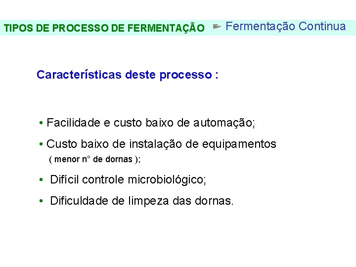 FERMENTAÇÃO - DORNAS TIPOS DE PROCESSO DE FERMENTAÇÃO Fermentação Continua Características deste processo :