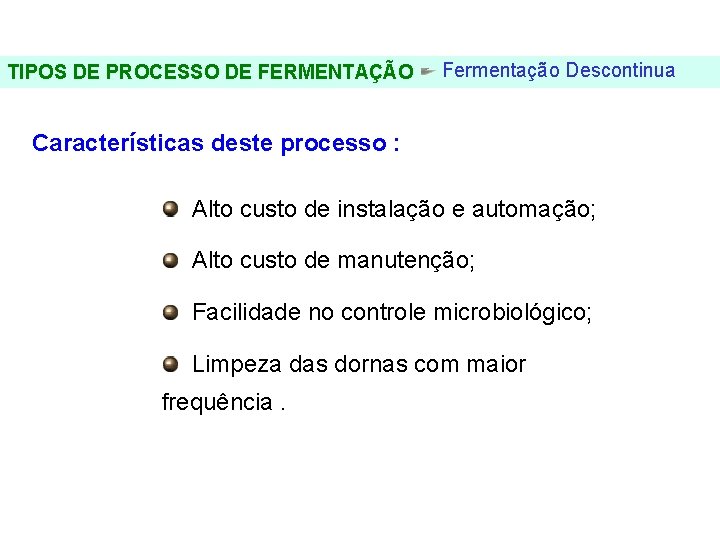 FERMENTAÇÃO - DORNAS TIPOS DE PROCESSO DE FERMENTAÇÃO Fermentação Descontinua Características deste processo :