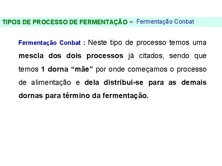 FERMENTAÇÃO - DORNAS TIPOS DE PROCESSO DE FERMENTAÇÃO Fermentação Conbat : Neste tipo de