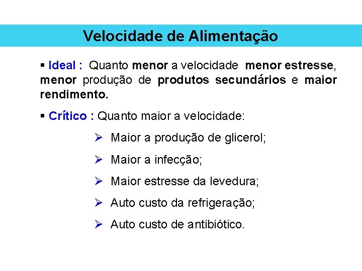 Velocidade de Alimentação § Ideal : Quanto menor a velocidade menor estresse, menor produção