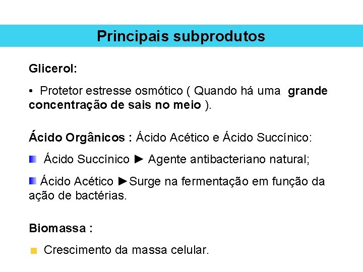 Principais subprodutos Glicerol: • Protetor estresse osmótico ( Quando há uma grande concentração de