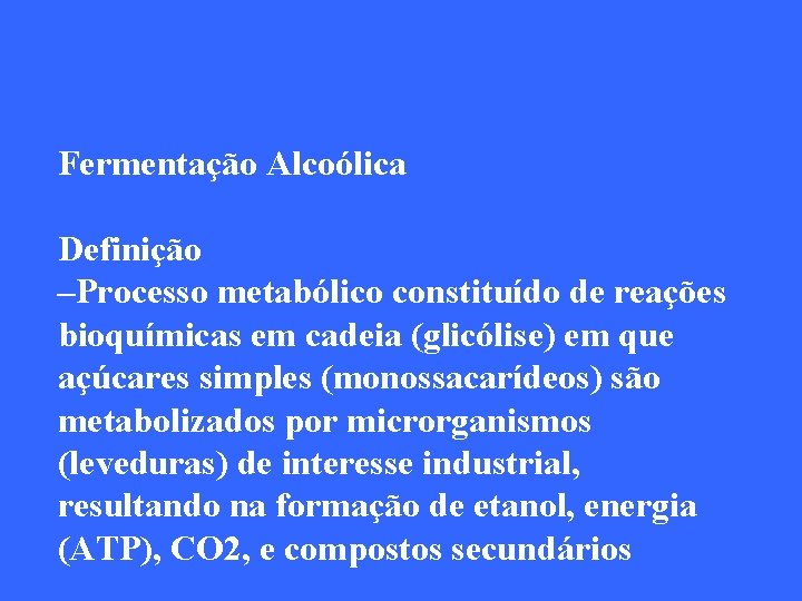 Fermentação Alcoólica Definição –Processo metabólico constituído de reações bioquímicas em cadeia (glicólise) em que