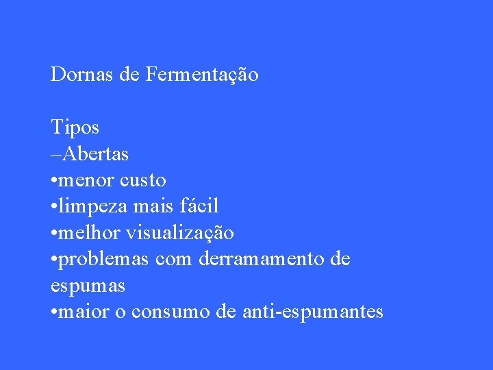 Dornas de Fermentação Tipos –Abertas • menor custo • limpeza mais fácil • melhor