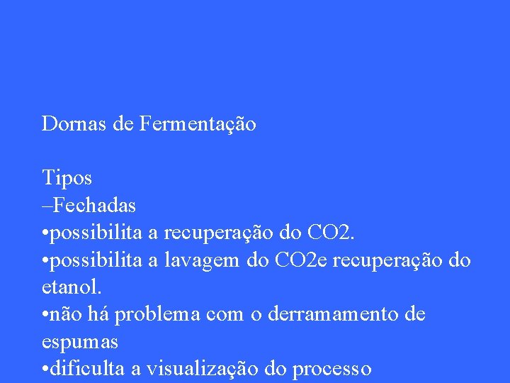 Dornas de Fermentação Tipos –Fechadas • possibilita a recuperação do CO 2. • possibilita