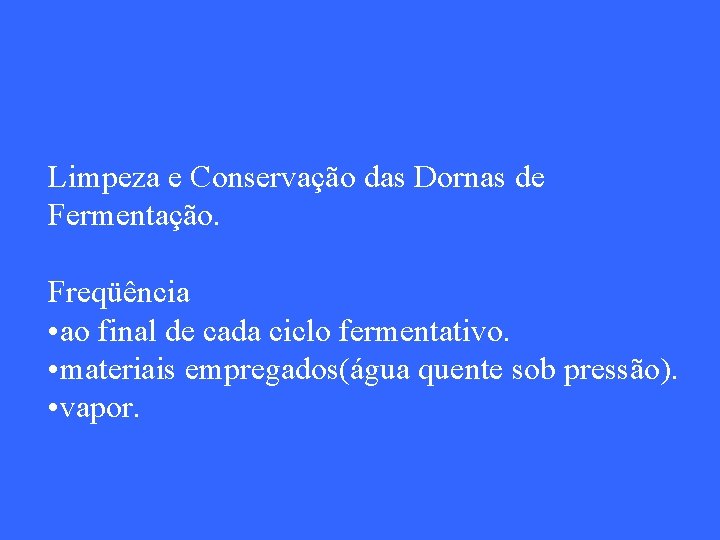 Limpeza e Conservação das Dornas de Fermentação. Freqüência • ao final de cada ciclo