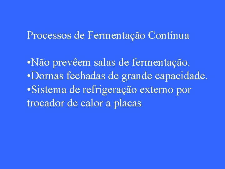 Processos de Fermentação Contínua • Não prevêem salas de fermentação. • Dornas fechadas de