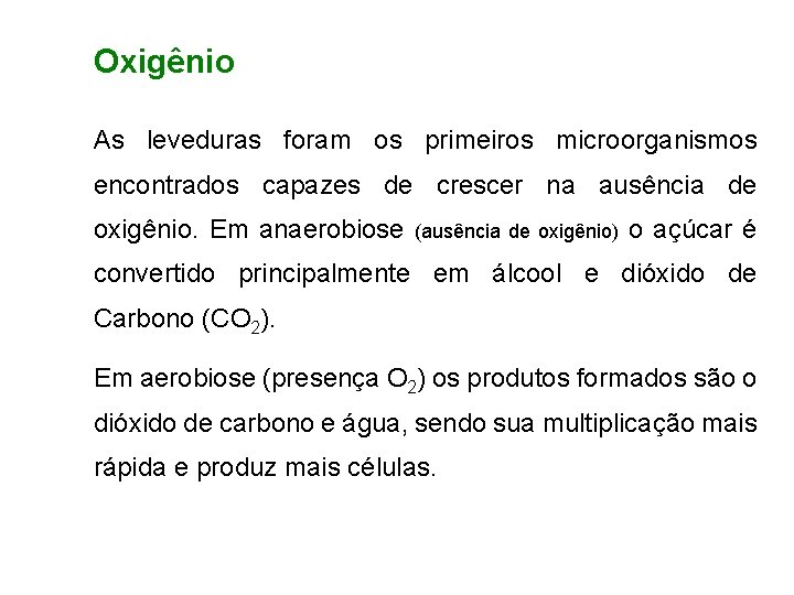 FERMENTAÇÃO - FISIOLOGIA DAS LEVEDURAS Oxigênio As leveduras foram os primeiros microorganismos encontrados capazes