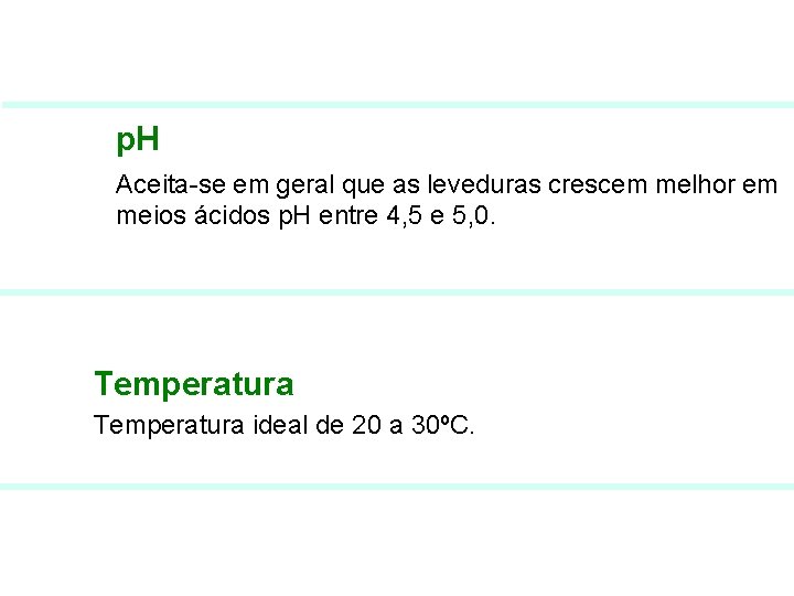 FERMENTAÇÃO - FISIOLOGIA DAS LEVEDURAS p. H Aceita-se em geral que as leveduras crescem