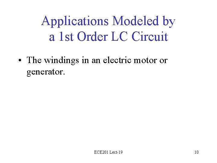 Applications Modeled by a 1 st Order LC Circuit • The windings in an