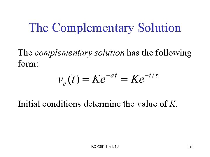 The Complementary Solution The complementary solution has the following form: Initial conditions determine the