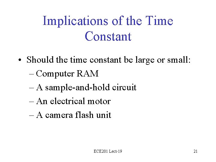 Implications of the Time Constant • Should the time constant be large or small: