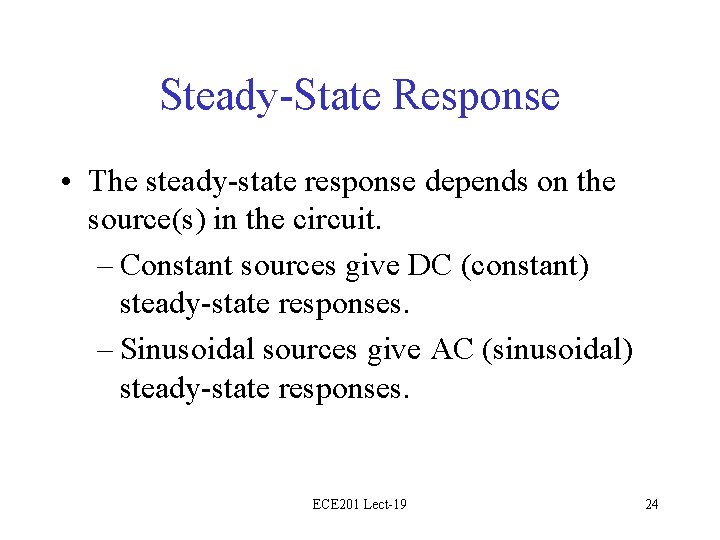 Steady-State Response • The steady-state response depends on the source(s) in the circuit. –