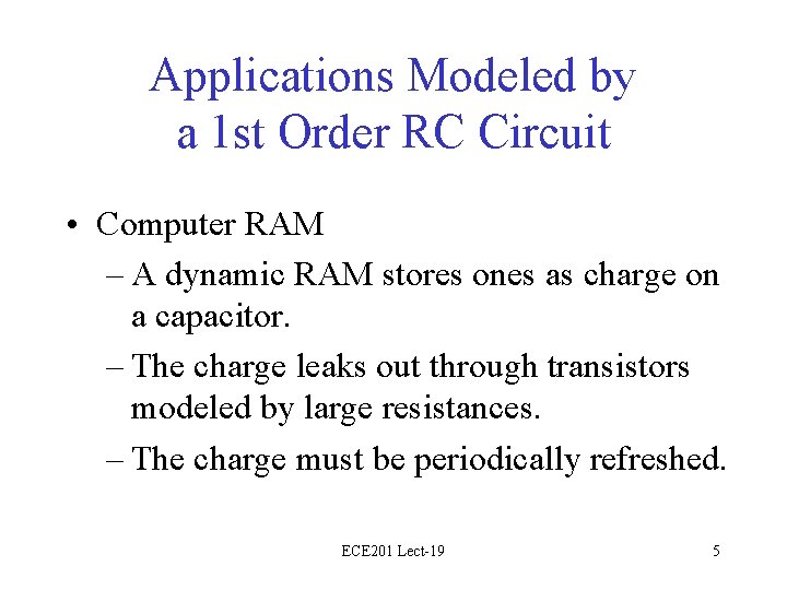 Applications Modeled by a 1 st Order RC Circuit • Computer RAM – A