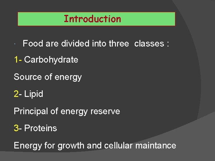 Introduction Food are divided into three classes : 1 - Carbohydrate Source of energy