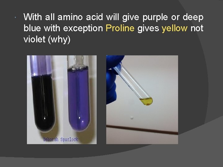  With all amino acid will give purple or deep blue with exception Proline
