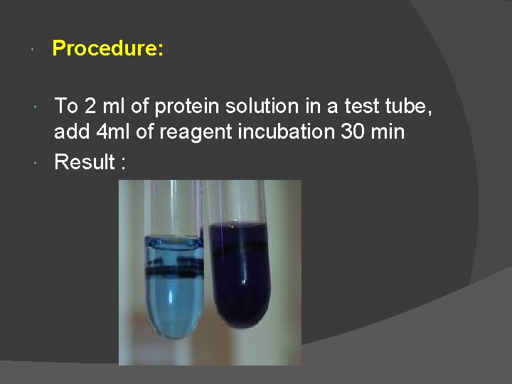 Procedure: To 2 ml of protein solution in a test tube, add 4