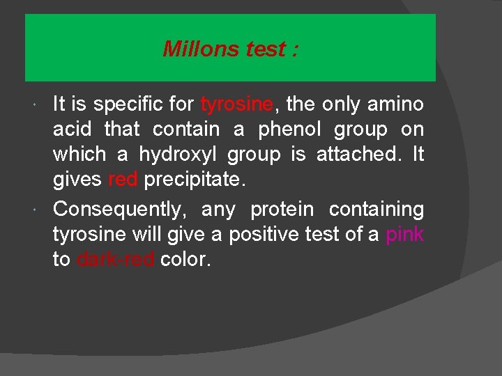 Millons test : It is specific for tyrosine, the only amino acid that contain