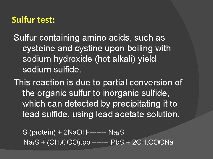 Sulfur test: Sulfur containing amino acids, such as cysteine and cystine upon boiling with