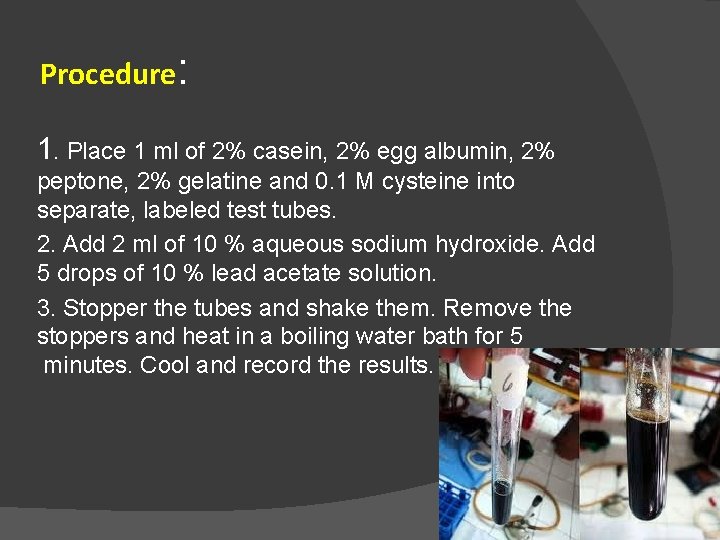 Procedure: 1. Place 1 ml of 2% casein, 2% egg albumin, 2% peptone, 2%