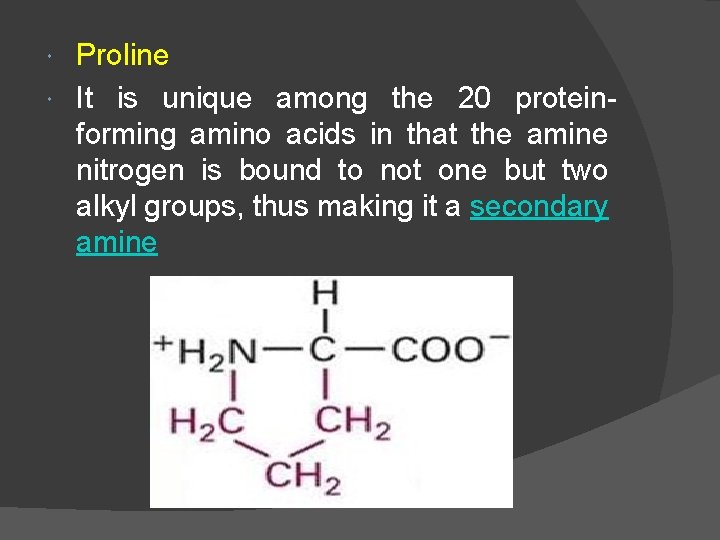 Proline It is unique among the 20 proteinforming amino acids in that the amine